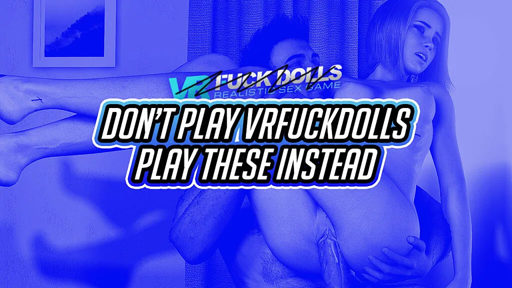 Don't Play VR Fuck Dolls, Play These VR Games Instead | Steamy Gamer